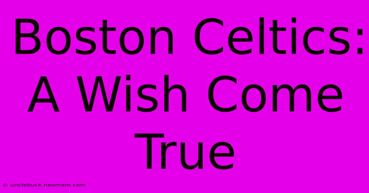 Boston Celtics: A Wish Come True