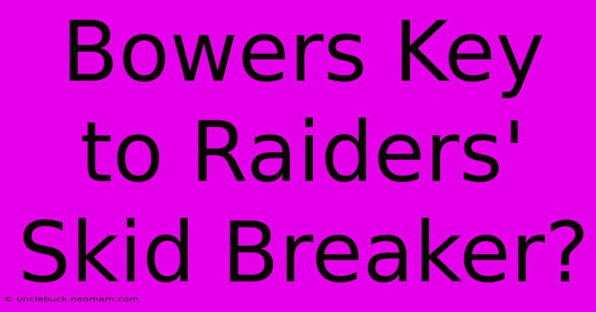 Bowers Key To Raiders' Skid Breaker?