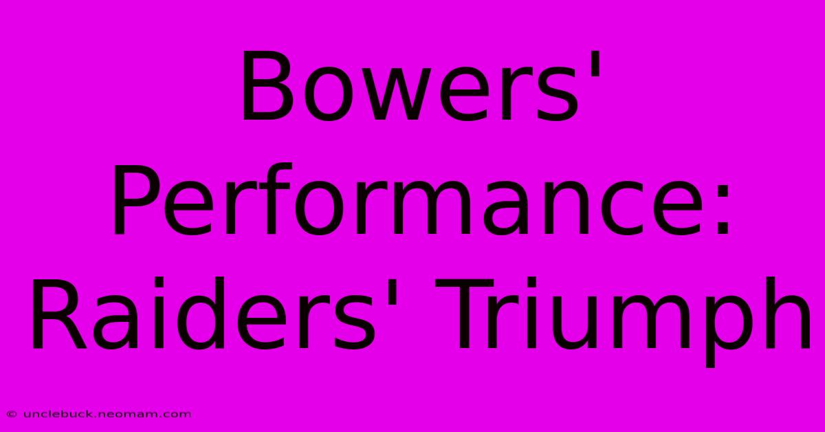 Bowers' Performance: Raiders' Triumph