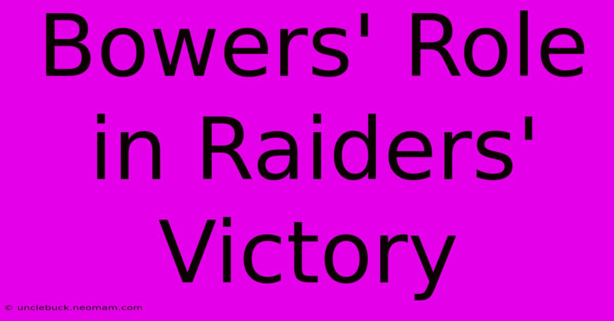 Bowers' Role In Raiders' Victory