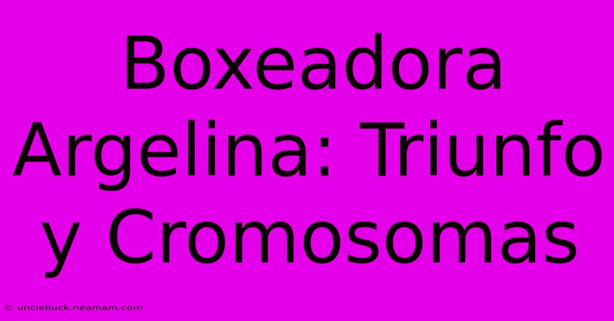 Boxeadora Argelina: Triunfo Y Cromosomas 