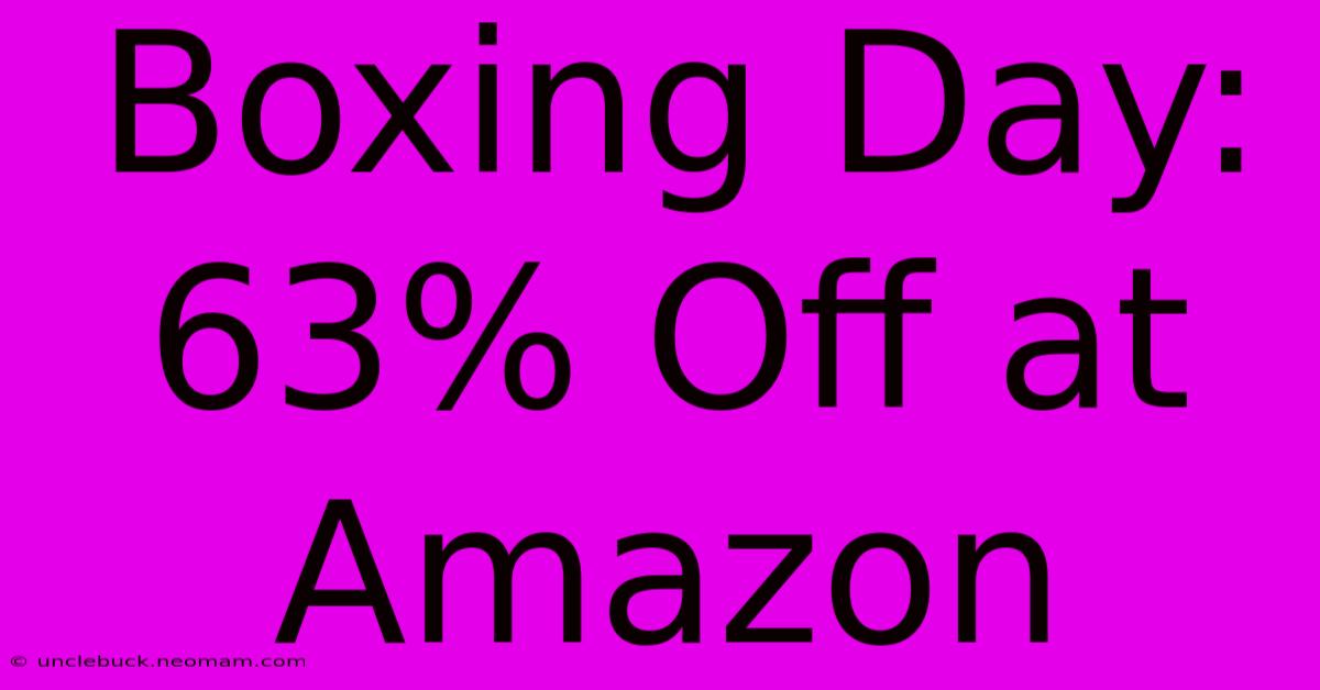 Boxing Day: 63% Off At Amazon