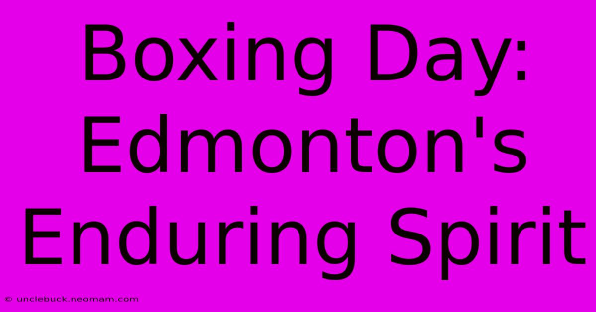 Boxing Day: Edmonton's Enduring Spirit