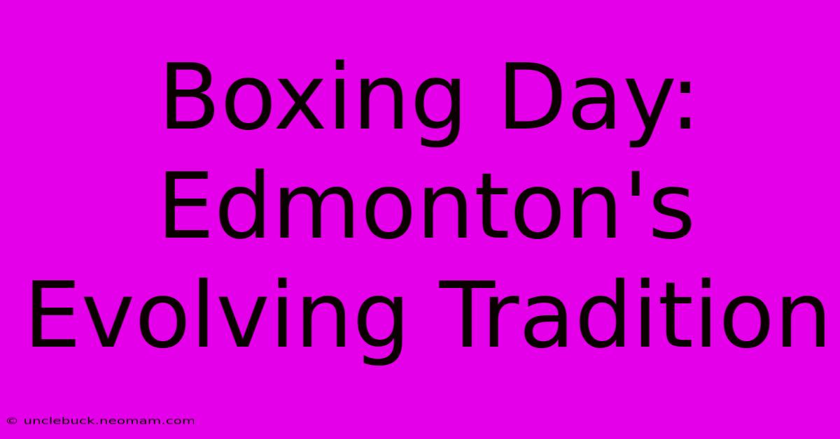 Boxing Day: Edmonton's Evolving Tradition