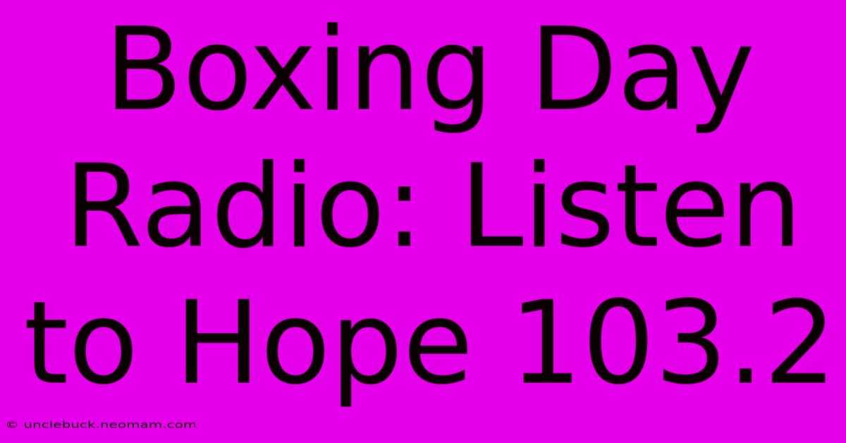 Boxing Day Radio: Listen To Hope 103.2