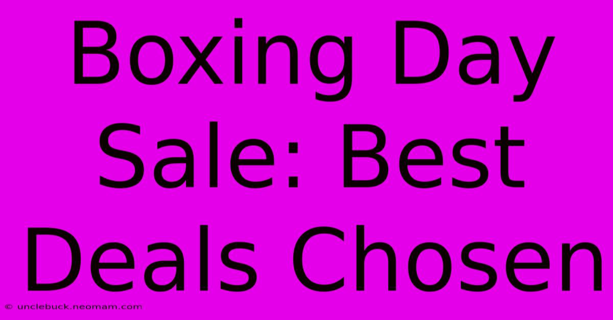 Boxing Day Sale: Best Deals Chosen