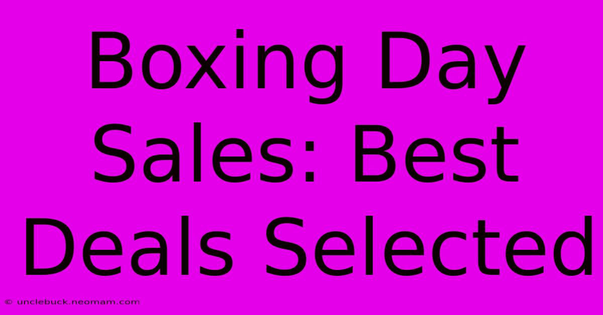 Boxing Day Sales: Best Deals Selected