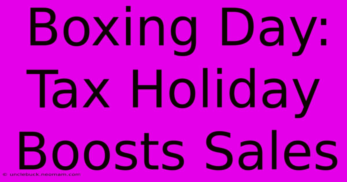 Boxing Day: Tax Holiday Boosts Sales