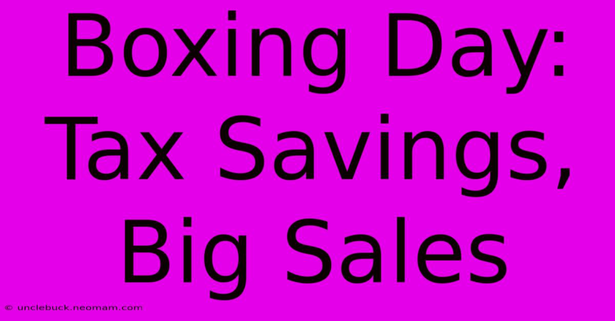 Boxing Day: Tax Savings, Big Sales