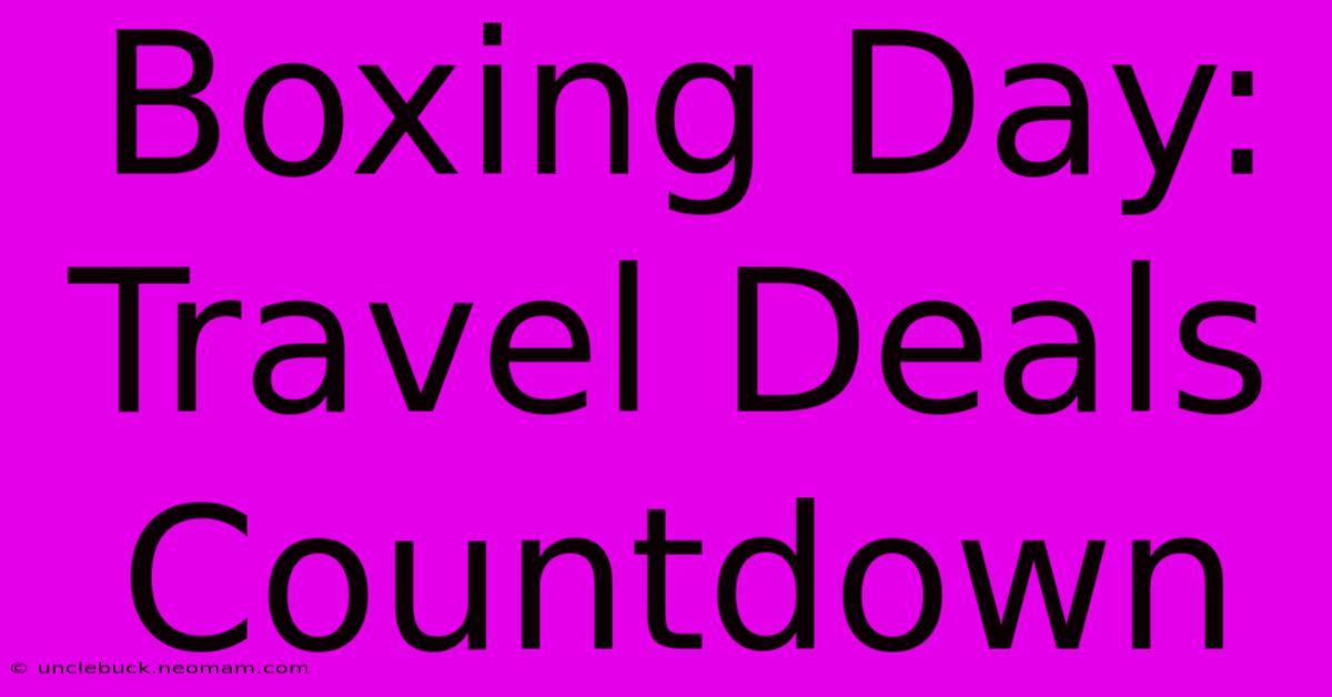 Boxing Day: Travel Deals Countdown