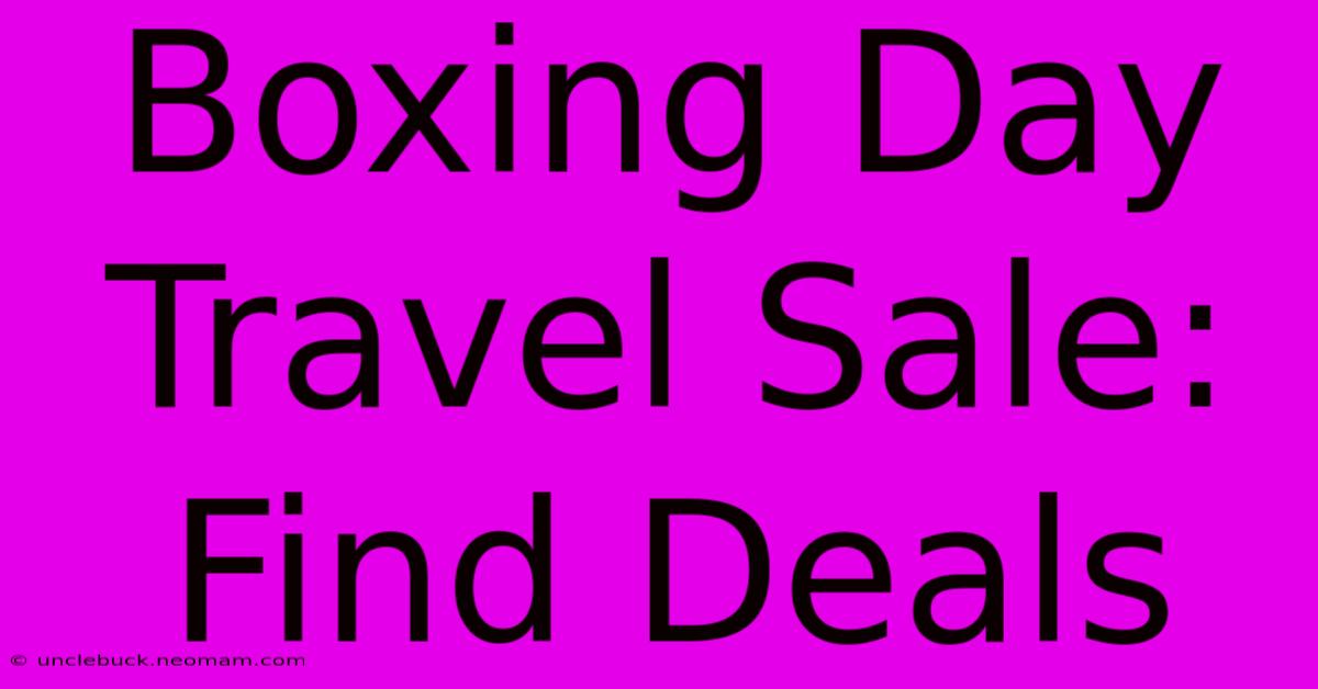 Boxing Day Travel Sale: Find Deals