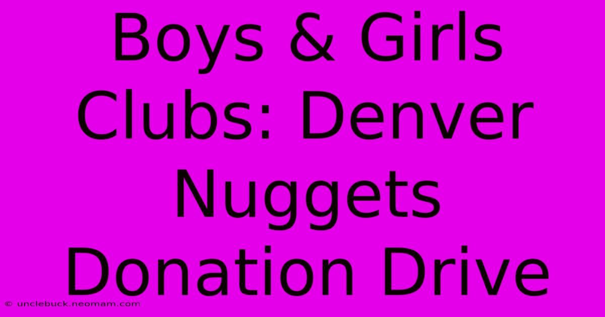 Boys & Girls Clubs: Denver Nuggets Donation Drive