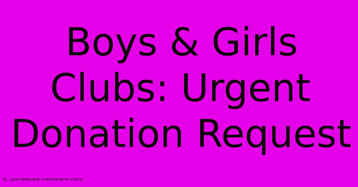 Boys & Girls Clubs: Urgent Donation Request