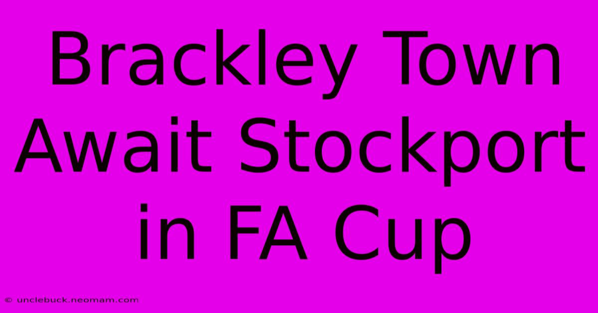 Brackley Town Await Stockport In FA Cup