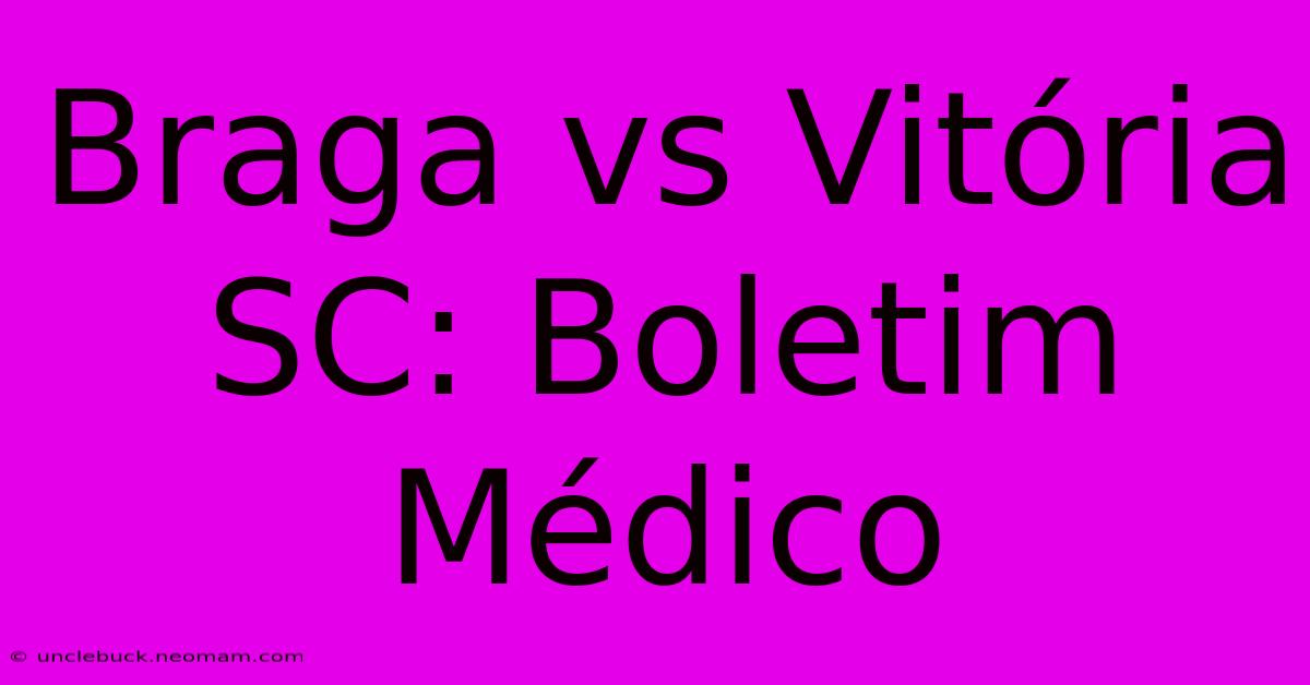 Braga Vs Vitória SC: Boletim Médico