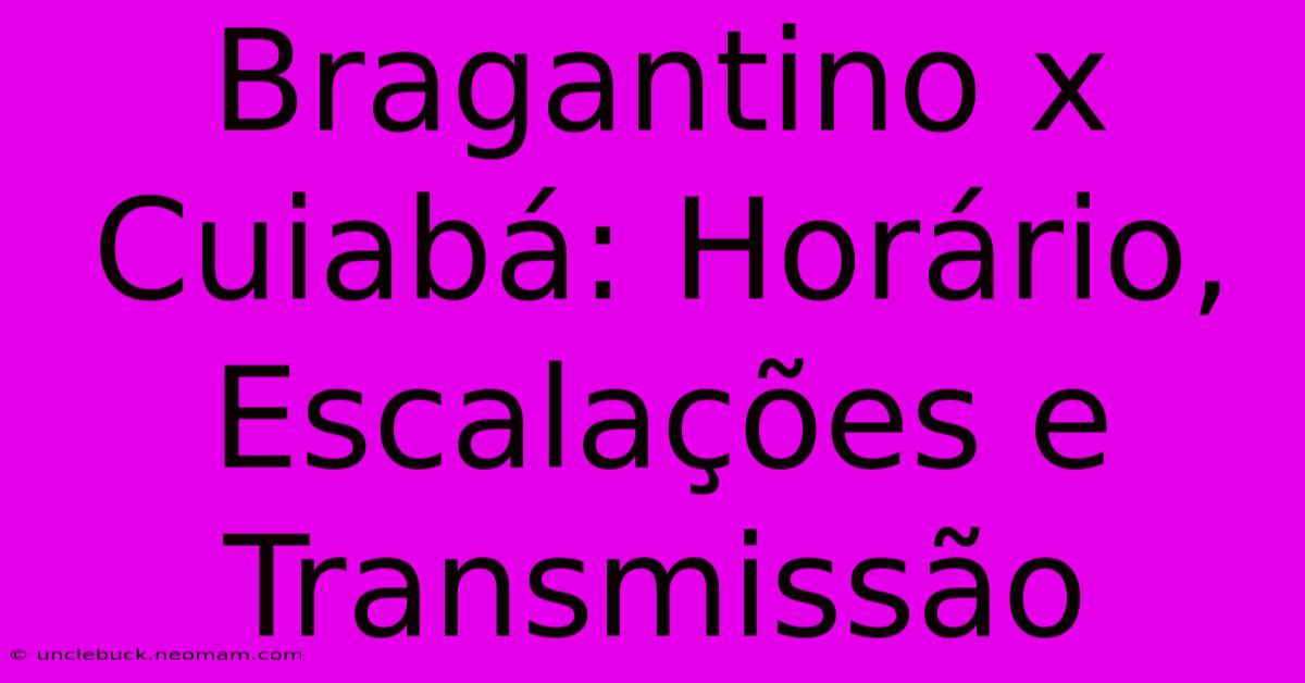 Bragantino X Cuiabá: Horário, Escalações E Transmissão