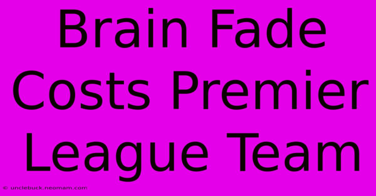 Brain Fade Costs Premier League Team 