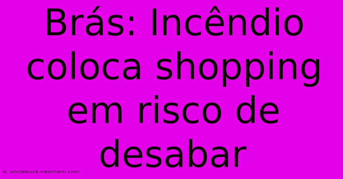 Brás: Incêndio Coloca Shopping Em Risco De Desabar