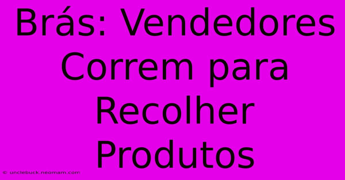 Brás: Vendedores Correm Para Recolher Produtos