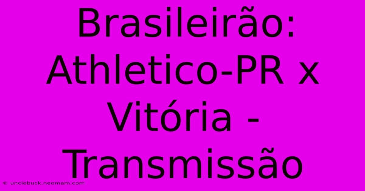 Brasileirão: Athletico-PR X Vitória - Transmissão