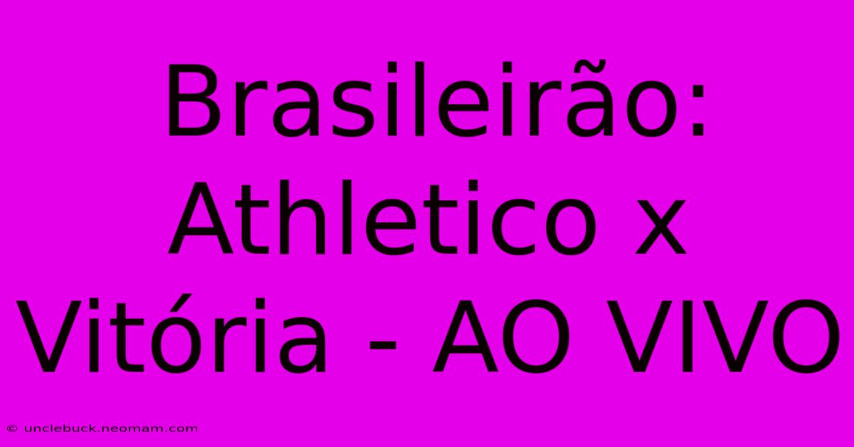 Brasileirão: Athletico X Vitória - AO VIVO