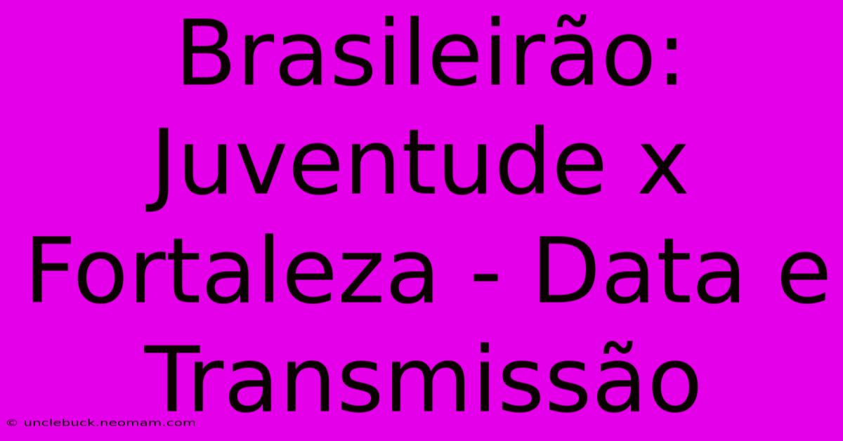 Brasileirão: Juventude X Fortaleza - Data E Transmissão