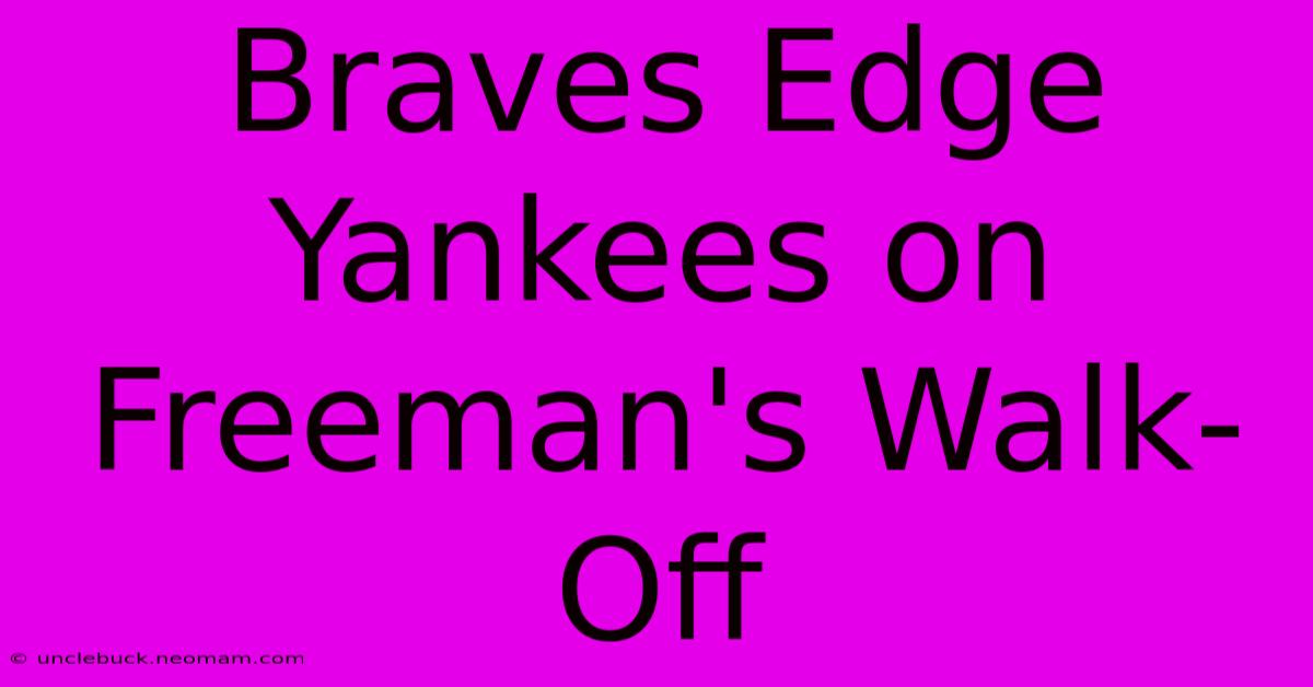 Braves Edge Yankees On Freeman's Walk-Off