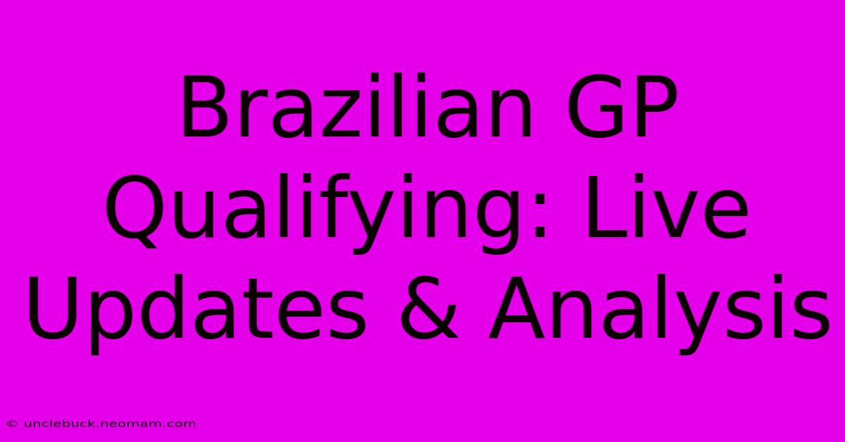 Brazilian GP Qualifying: Live Updates & Analysis