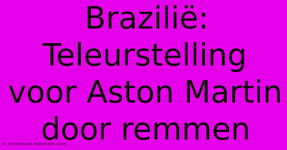 Brazilië: Teleurstelling Voor Aston Martin Door Remmen