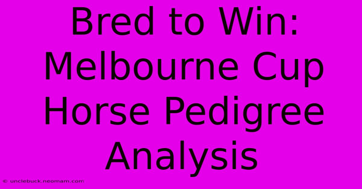 Bred To Win: Melbourne Cup Horse Pedigree Analysis