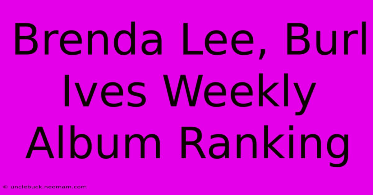 Brenda Lee, Burl Ives Weekly Album Ranking