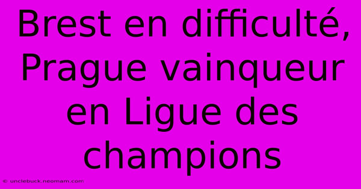 Brest En Difficulté, Prague Vainqueur En Ligue Des Champions