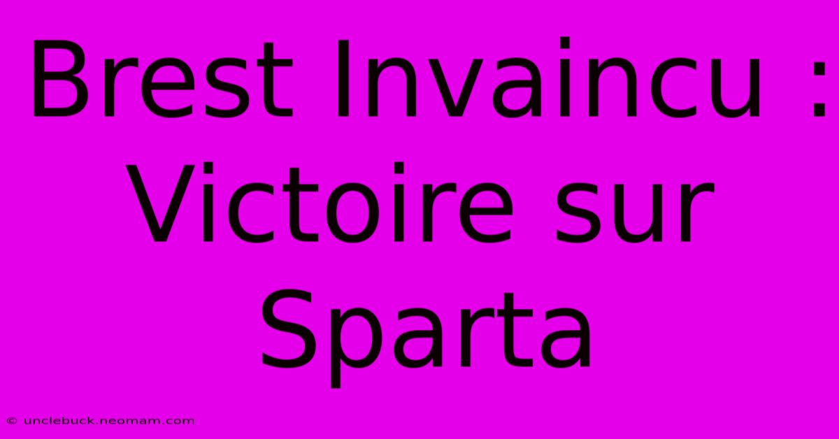 Brest Invaincu : Victoire Sur Sparta