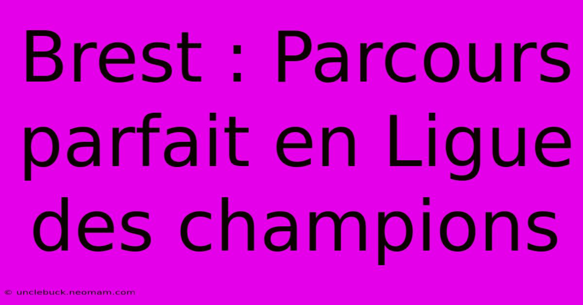 Brest : Parcours Parfait En Ligue Des Champions