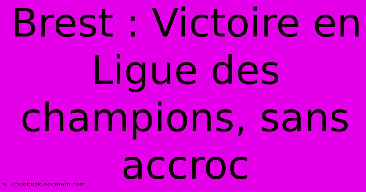 Brest : Victoire En Ligue Des Champions, Sans Accroc