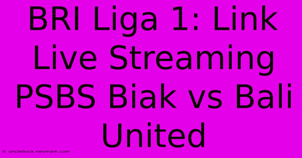 BRI Liga 1: Link Live Streaming PSBS Biak Vs Bali United