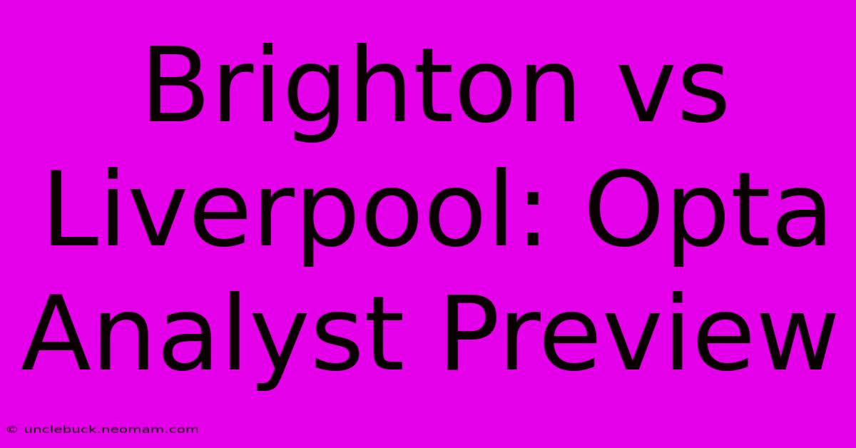 Brighton Vs Liverpool: Opta Analyst Preview