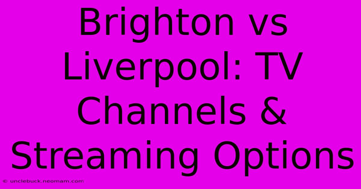 Brighton Vs Liverpool: TV Channels & Streaming Options