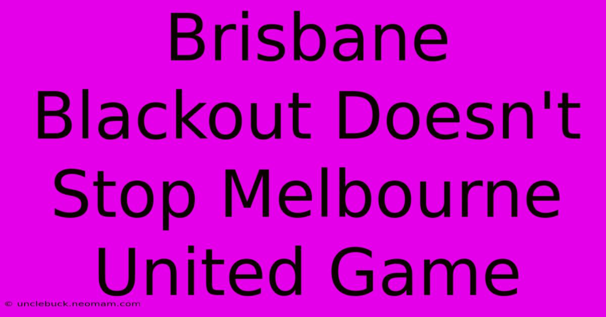 Brisbane Blackout Doesn't Stop Melbourne United Game 