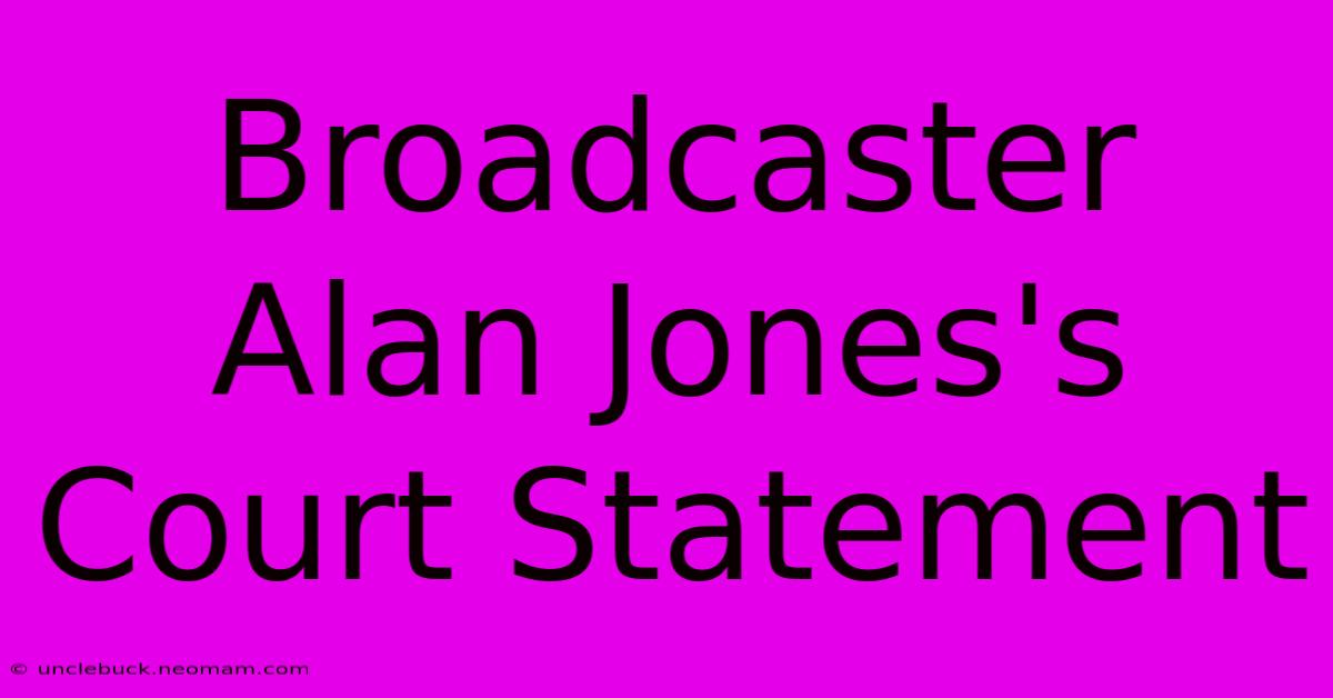 Broadcaster Alan Jones's Court Statement