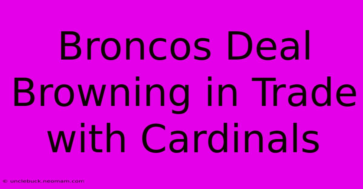 Broncos Deal Browning In Trade With Cardinals