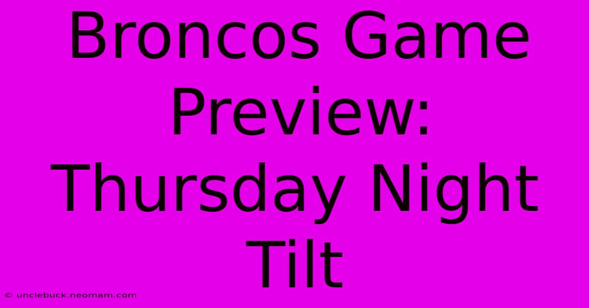 Broncos Game Preview:  Thursday Night Tilt