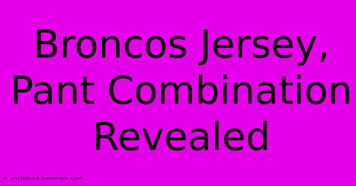 Broncos Jersey, Pant Combination Revealed