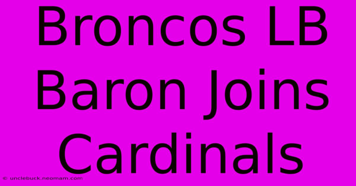 Broncos LB Baron Joins Cardinals