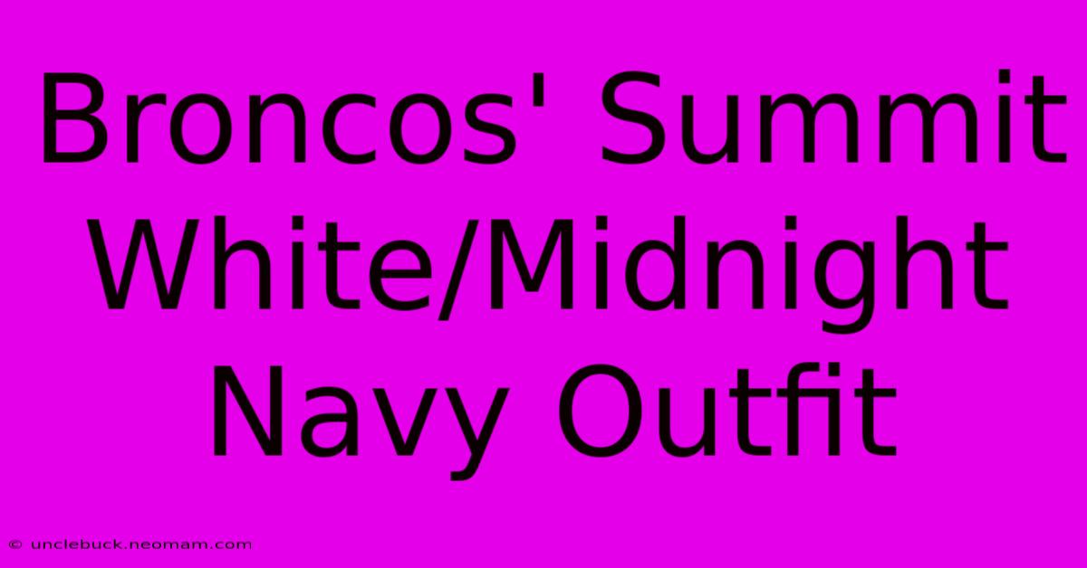 Broncos' Summit White/Midnight Navy Outfit