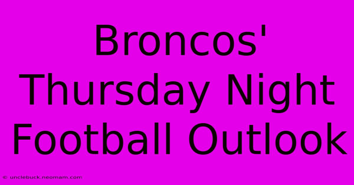 Broncos' Thursday Night Football Outlook