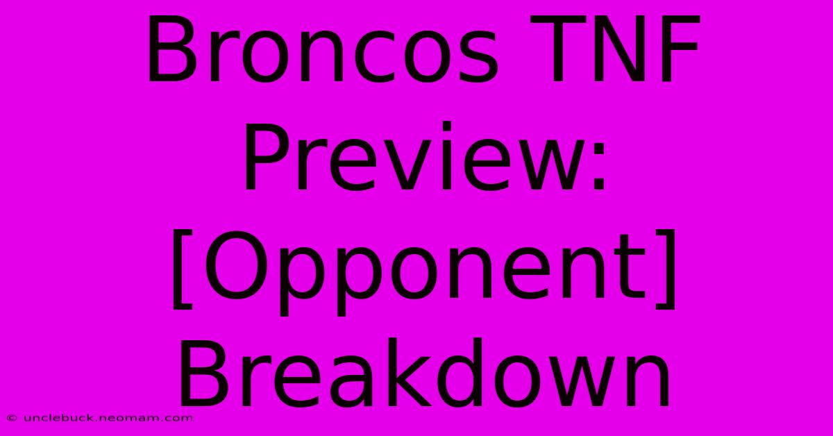 Broncos TNF Preview:  [Opponent] Breakdown