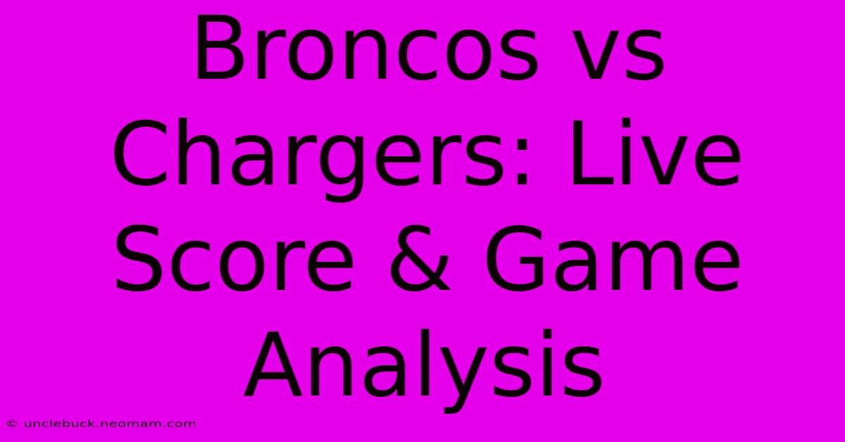 Broncos Vs Chargers: Live Score & Game Analysis