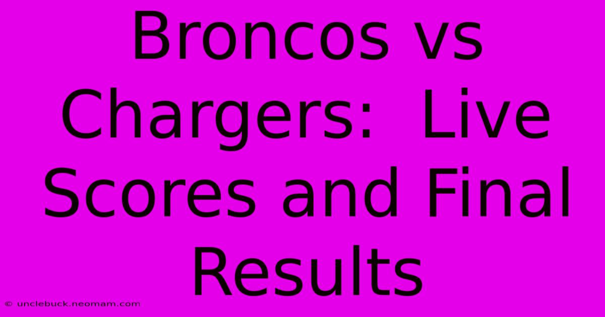 Broncos Vs Chargers:  Live Scores And Final Results