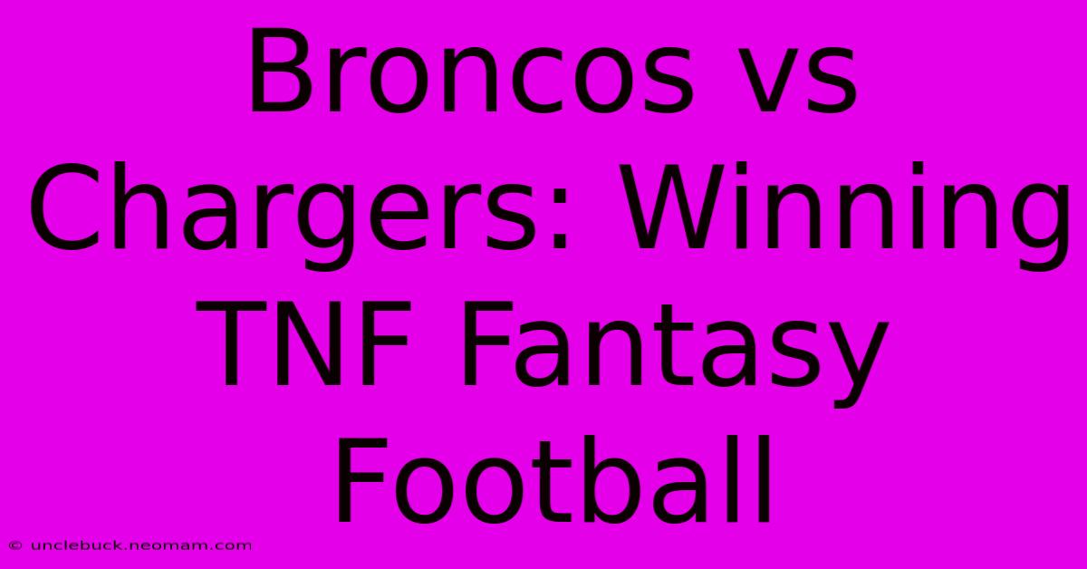 Broncos Vs Chargers: Winning TNF Fantasy Football